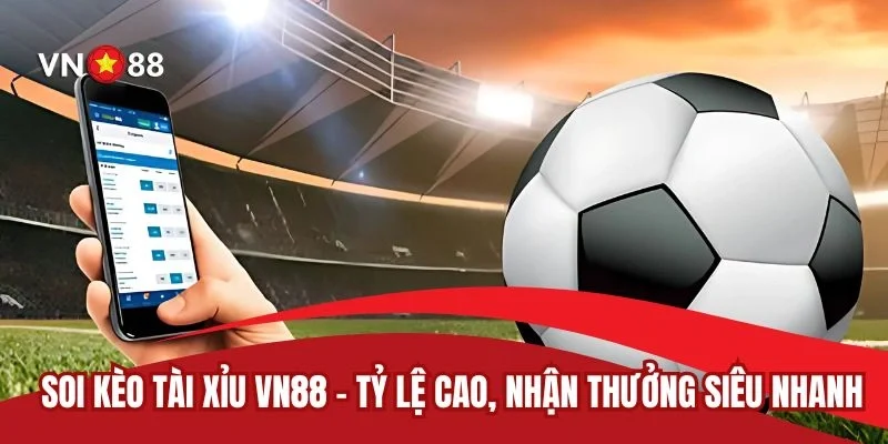 Soi Kèo Tài Xỉu VN88 – Tỷ Lệ Cao, Nhận Thưởng Siêu Nhanh